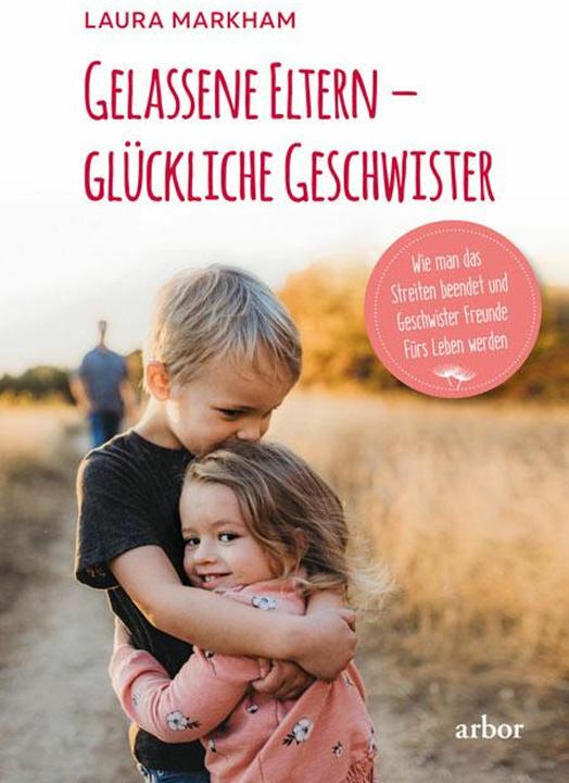Produktbild Gelassene Eltern – glückliche Geschwister (Deutsch, Nicole Celik, Laura Markham, 2024)