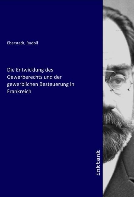 Image du produit Die Entwicklung des Gewerberechts und der gewerblichen Besteuerung in Frankreich (Rudolf Eberstadt, 2020)