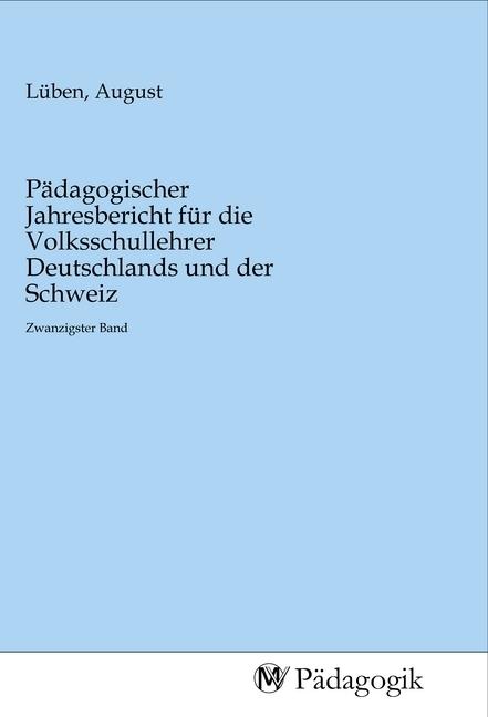 Actual product image Pädagogischer Jahresbericht für die Volksschullehrer Deutschlands und der Schweiz (August Lüben, 2020)