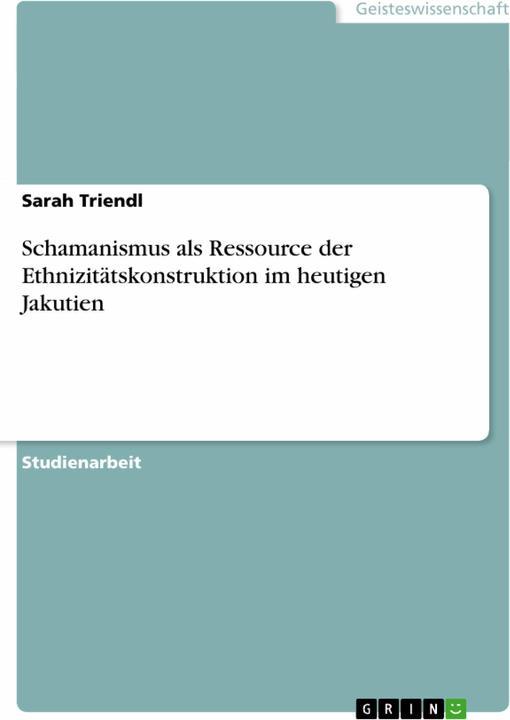 Produktbild Schamanismus als Ressource der Ethnizitätskonstruktion im heutigen Jakutien (Deutsch, Sarah Triendl, 2008)