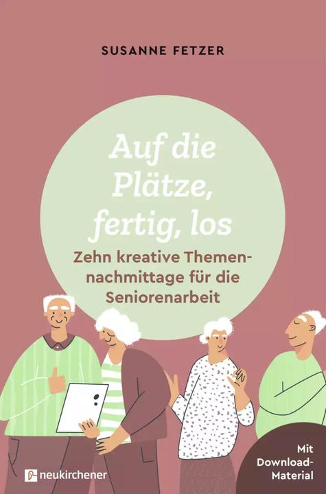 Actual product image Auf die Plätze, fertig, los: Zehn kreative Themennachmittage für die Seniorenarbeit (German, Susanne Fetzer, 2023)
