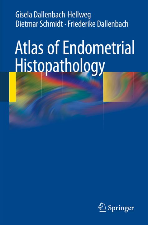 Produktbild Atlas of Endometrial Histopathology (Niederländisch, Dietmar Schmidt, Gisela Dallenbach-Hellweg, Friederike Dallenbach, 2016)