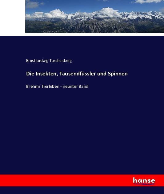 Actual product image Die Insekten, Tausendfüssler und Spinnen (German, Ernst Ludwig Taschenberg, 2016)