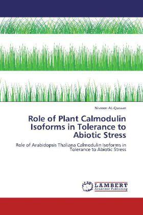 Image du produit Role of Plant Calmodulin Isoforms in Tolerance to Abiotic Stress (Nisreen Al- Quraan, 2012)