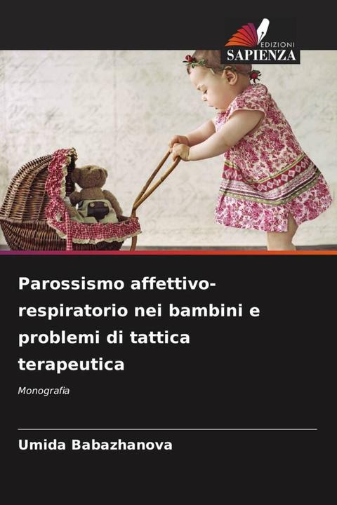 Actual product image Parossismo affettivo-respiratorio nei bambini e problemi di tattica terapeutica (Umida Babazhanova, 2024)