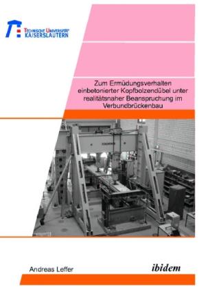 Produktbild Zum Ermüdungsverhalten einbetonierter Kopfbolzendübel unter realitätsnaher Beanspruchung im Verbundb (Andreas Leffer, 2006)