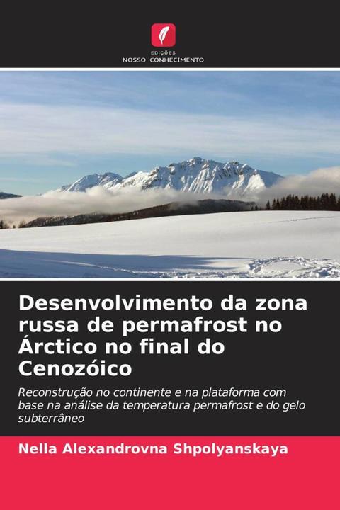 Produktbild Desenvolvimento da zona russa de permafrost no Árctico no final do Cenozóico (Nella Alexandrovna Shpolyanskaya, 2020)