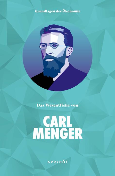 Produktbild Grundlagen der Ökonomie: Das Wesentliche von Carl Menger (Deutsch, Andreas Tank, Carl Menger, 2022)