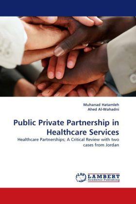 Produktbild Public Private Partnership in Healthcare Services (Deutsch, Muhanad Hatamleh, Ahed Al-Wahadni, 2010)