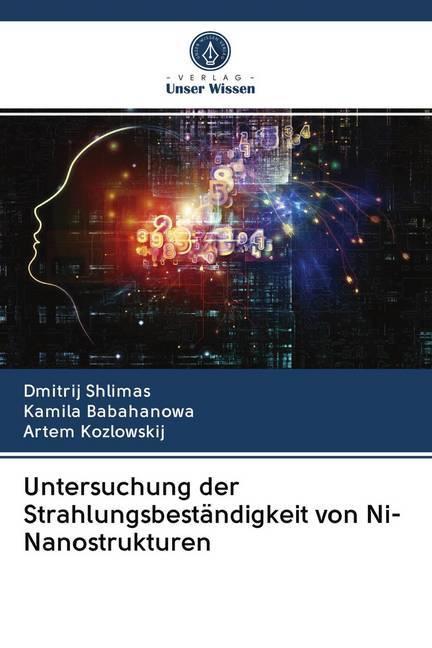 Image du produit Untersuchung der Strahlungsbeständigkeit von Ni-Nanostrukturen (Allemand, Artem Kozlowskij, Kamila Babahanova, Dmitrij Shlimas, 2020)