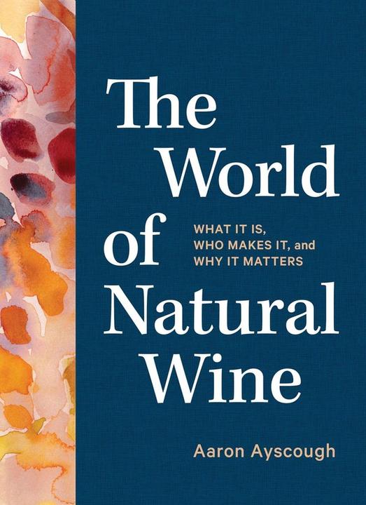 Produktbild The World of Natural Wine: An Essential Guide to Understanding What It Is, Who Makes It, and Why to (Englisch, Ayscough, Aaron, 2022)