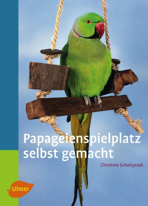 Produktbild Papageienspielplatz selbst gemacht (Deutsch, Christine Scholtyssek, 2010)