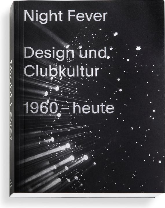 Produktbild Night Fever. Design und Clubkultur 1960 - heute (Deutsch, Catharine Rossi, Jochen Eisenbrand, Mateo Eisenbrand Kries, 2018)