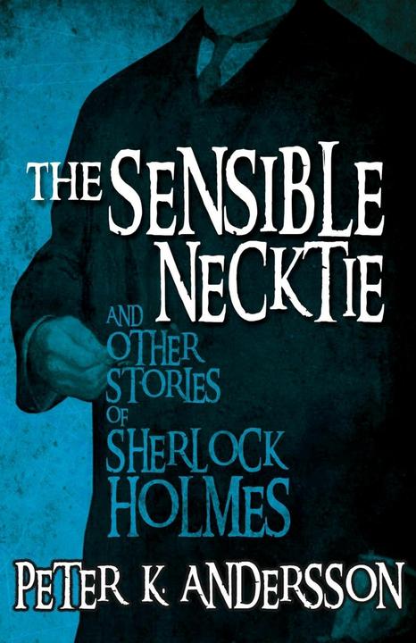 Actual product image The Sensible Necktie and Other Stories of Sherlock Holmes (English, Peter Andersson, 2015)