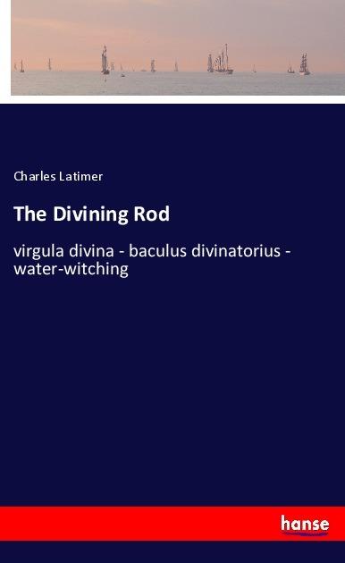Produktbild The Divining Rod (Charles Latimer, 2017)