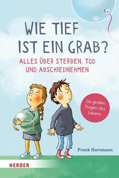 Produktbild Wie tief ist ein Grab? Alles über Sterben, Tod und Abschiednehmen (Deutsch, Frank Hartmann, 2024)