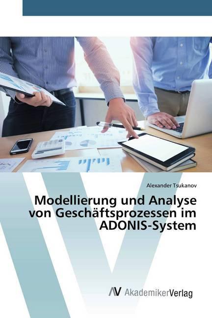 Produktbild Modellierung und Analyse von Geschäftsprozessen im ADONIS-System (Deutsch, Alexander Tsukanov, 2020)