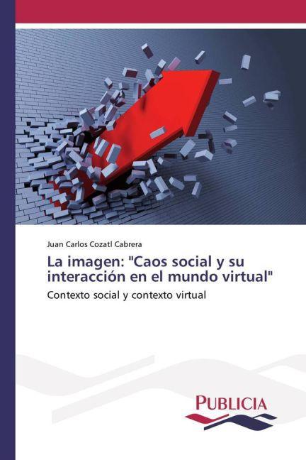 Actual product image La imagen: 'Caos social y su interacción en el mundo virtual' (Juan Carlos Cozatl Cabrera, 2015)