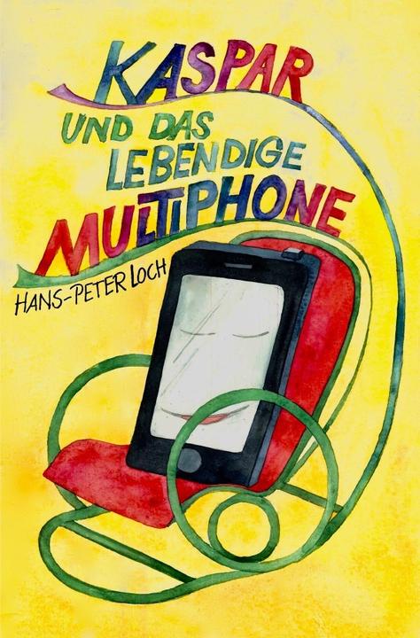 Produktbild Kaspar und das lebendige Multiphone (Hans-Peter Loch, 2018)