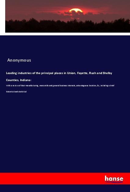Produktbild Leading industries of the principal places in Union, Fayette, Rush and Shelby Counties, Indiana: (Anonym, 2018)