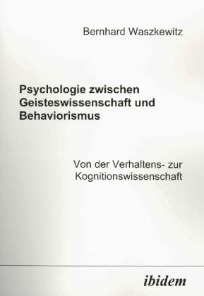 Produktbild Psychologie zwischen Geisteswissenschaft und Behaviorismus. Von der Verhaltens- zur Kognitionswissen (Bernhard Waszkewitz, 2005)