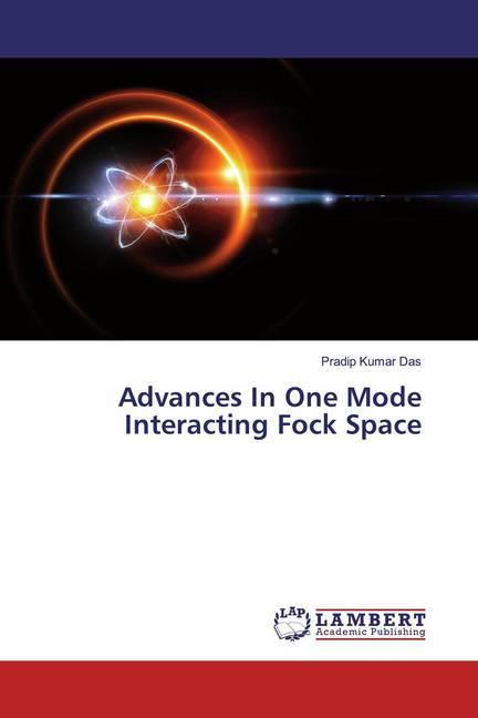 Image du produit Advances In One Mode Interacting Fock Space (Pradip Kumar Das, 2019)