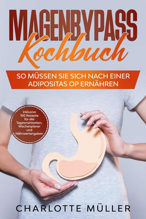 Produktbild Magenbypass Kochbuch: So müssen Sie sich nach einer Adipositas OP ernähren (Deutsch, Charlotte Müller, 2024)