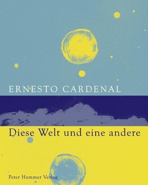 Diese Welt und eine andere (Deutsch, Ernesto Cardenal, 2013)