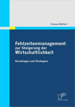Actual product image Fehlzeitenmanagement zur Steigerung der Wirtschaftlichkeit (German, Frances Böhlert, 2010)