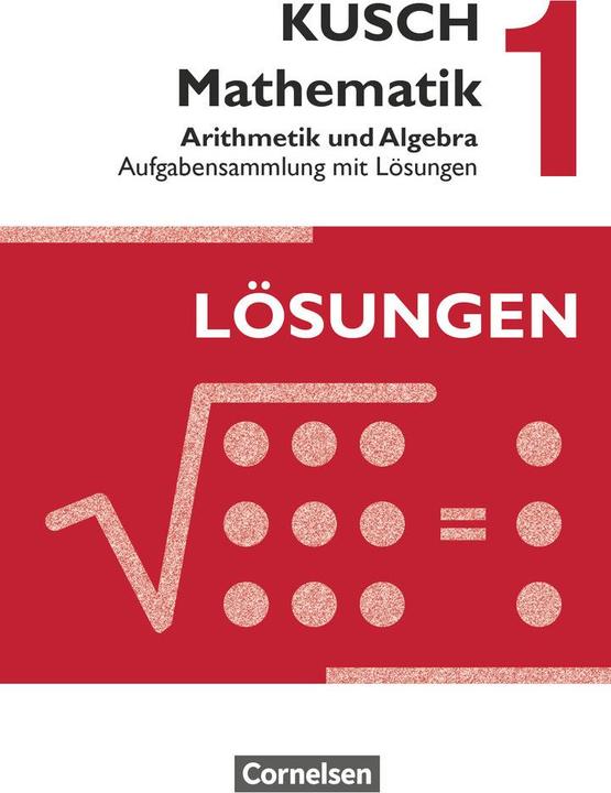 Kusch: Mathematik 1. Arithmetik und Algebra. Aufgabensammlun (Deutsch, Lothar Kusch, 2013)