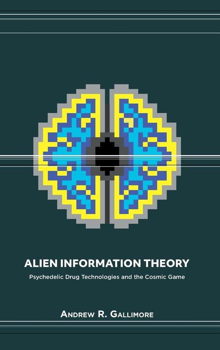 Produktbild Alien Information Theory: Psychedelic Drug Technologies and the Cosmic Game (Englisch, Andrew R Gallimore, 2019)