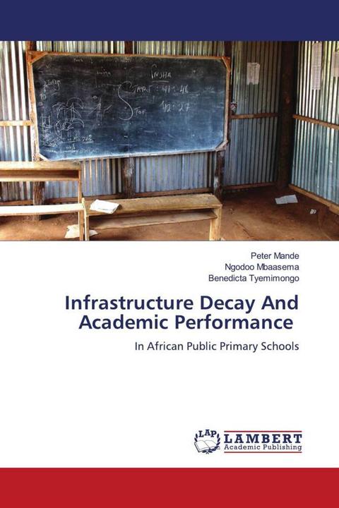 Produktbild Infrastructure Decay And Academic Performance (Deutsch, Benedicta Tyemimongo, Ngodoo Mbaasema, Peter Mande, 2024)