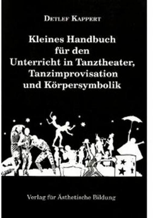 Produktbild Kleines Handbuch für den Unterricht in Tanztheater, Tanzimprovisation und Körpersymbolik (Deutsch, Detlef Kappert, Henrike Gralfs, 1994)