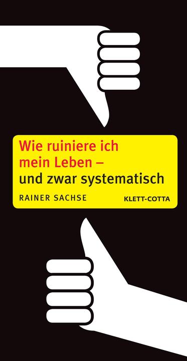 Produktbild Wie ruiniere ich mein Leben - und zwar systematisch (Deutsch, Rainer Sachse, 2010)