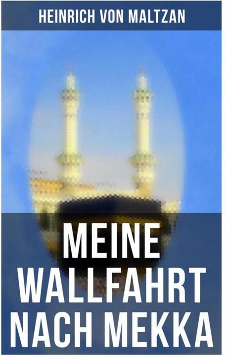 Produktbild Meine Wallfahrt nach Mekka (Heinrich von Maltzan, 2019)