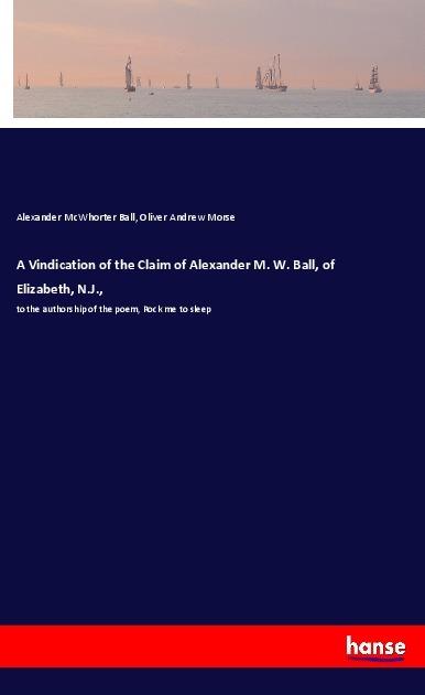 Actual product image A Vindication of the Claim of Alexander M. W. Ball, of Elizabeth, N.J. (Oliver Andrew Morse, Alexander M. W. Ball, 2018)