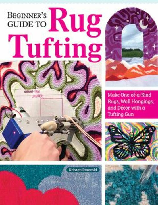 Produktbild Beginner's Guide to Rug Tufting (Englisch, Kristen Girard, 2024)