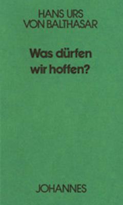 Produktbild Balthasar,H.U.:Was dürfen wir hoffen (Hans Urs von Balthasar, 1986)
