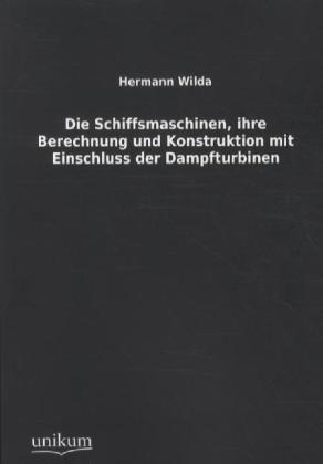 Actual product image Die Schiffsmaschinen, ihre Berechnung und Konstruktion mit Einschluss der Dampfturbinen (Hermann Wilda, 2011)
