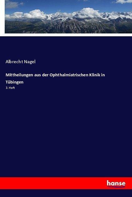 Actual product image Mittheilungen aus der Ophthalmiatrischen Klinik in Tübingen (Albrecht Nagel, 2017)