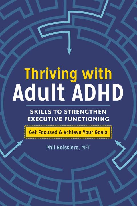 Produktbild Thriving with Adult ADHD: Skills to Strengthen Executive Functioning (Englisch, Phil Boissiere, 2018)