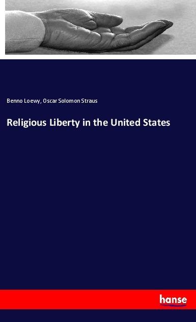 Produktbild Religious Liberty in the United States (Deutsch, Benno Loewy, Oscar Solomon Straus, 2019)