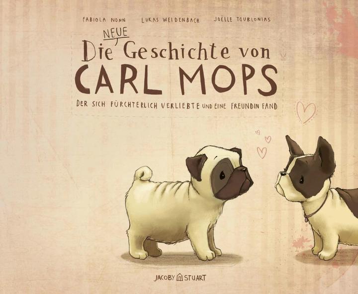 Actual product image Die neue Geschichte von Carl Mops, der sich fürchterlich verliebte und eine Freundin fand (German, Lukas Weidenbach, Fabiola Nonn, Joëlle Tourlonias, 2015)