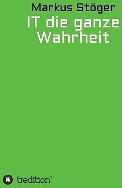 Produktbild IT die ganze Wahrheit (Markus Stöger, Deutsch)