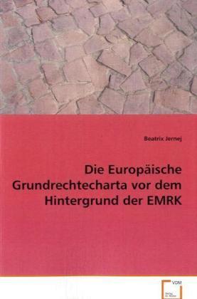 Produktbild Die Europäische Grundrechtecharta vor dem Hintergrund der EMRK (Beatrix Jernej, 2008)