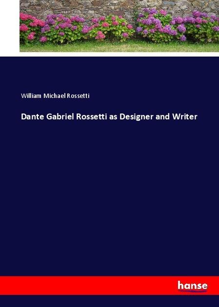 Produktbild Dante Gabriel Rossetti as Designer and Writer (William Michael Rossetti, 2017)