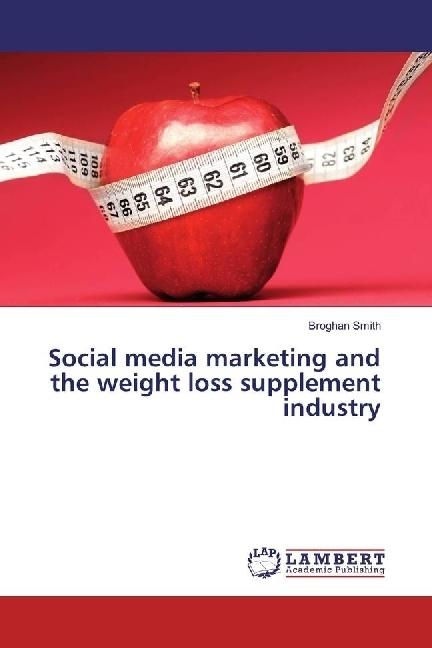 Produktbild Social media marketing and the weight loss supplement industry (Broghan Smith, 2016)