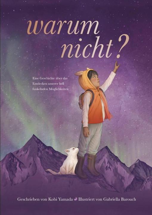 Warum nicht? - Eine Geschichte über das Entdecken unserer hell funkelnden Möglichkeiten (Deutsch, Gabriella Barouch, Kobi Yamada, 2024)