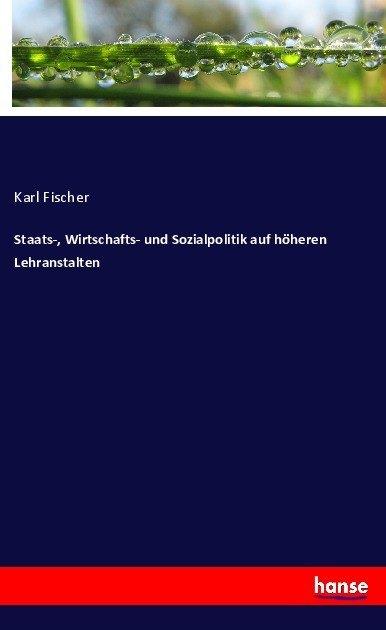 Actual product image Staats-, Wirtschafts- und Sozialpolitik auf höheren Lehranstalten (German, Charles Fischer, 2017)