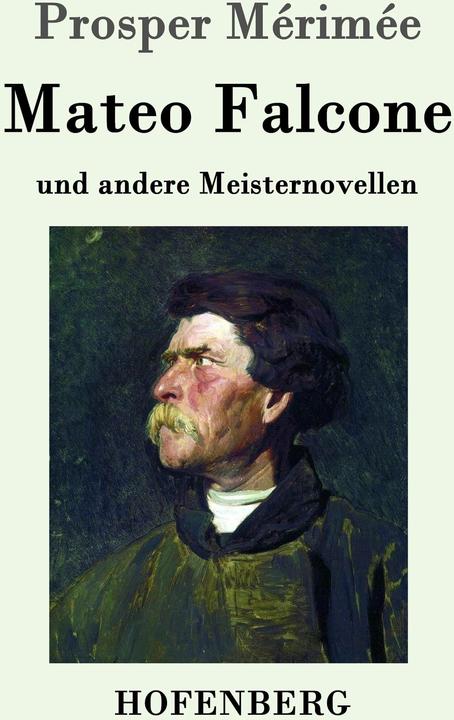 Produktbild Mateo Falcone (Deutsch, Prosper Mérimée, Paul Hansmann, Oskar Schultz-Gora, Adolf Laun, Richard Schaukal, 2017)